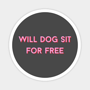 Will dog sit for free Magnet